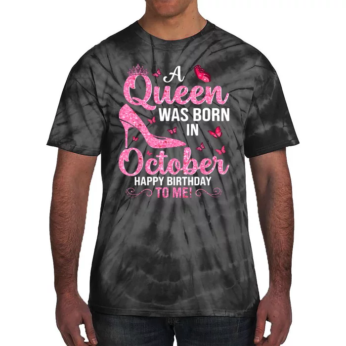 A Queen Was Born In October Happy Birthday To Me Tie-Dye T-Shirt