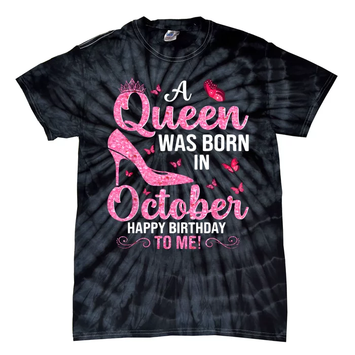 A Queen Was Born In October Happy Birthday To Me Tie-Dye T-Shirt