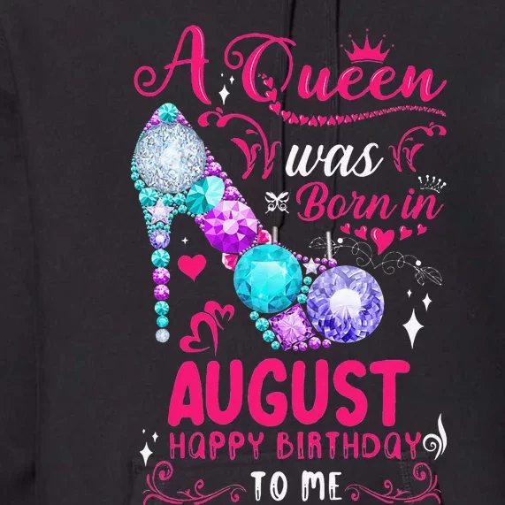 A Queen Was Born In August Birthday Premium Hoodie