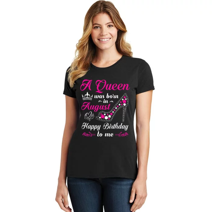 A Queen Was Born In August Birthday Women's T-Shirt