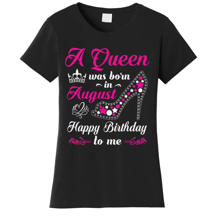 A Queen Was Born In August Birthday Women's T-Shirt