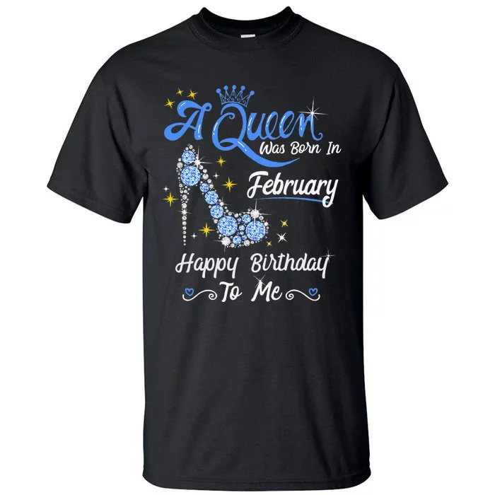 A Queen Was Born in February Gifts February Birthday Tall T-Shirt