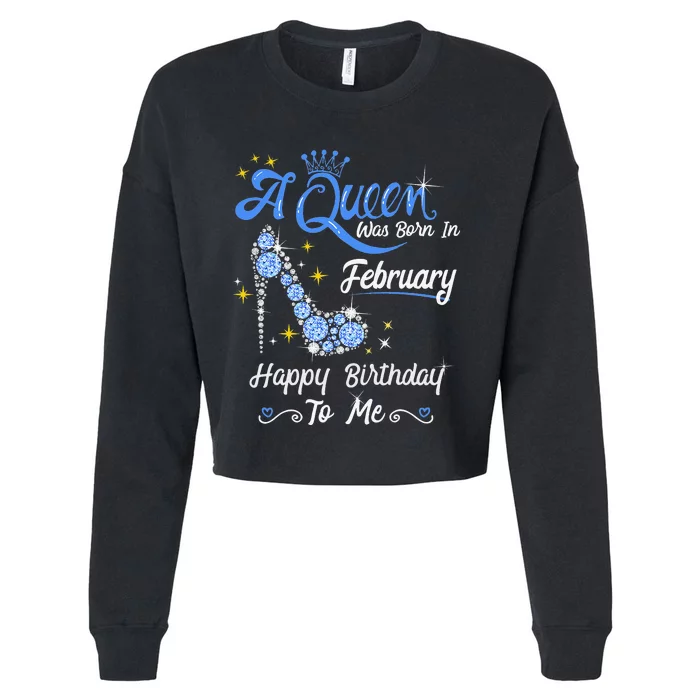 A Queen Was Born in February Gifts February Birthday Cropped Pullover Crew