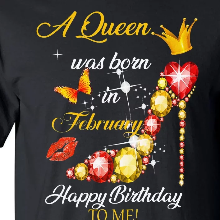 A Queen Was Born In February Happy Birthday To Me Tall T-Shirt