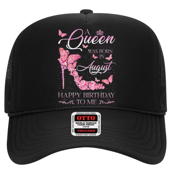 A Queen Was Born In August Happy Birthday To Me High Heel High Crown Mesh Trucker Hat