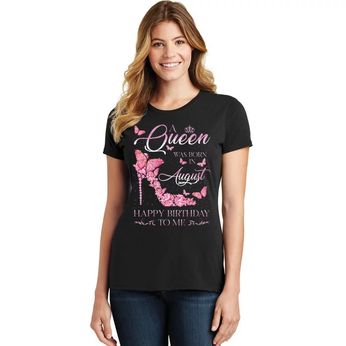 A Queen Was Born In August Happy Birthday To Me High Heel Women's T-Shirt