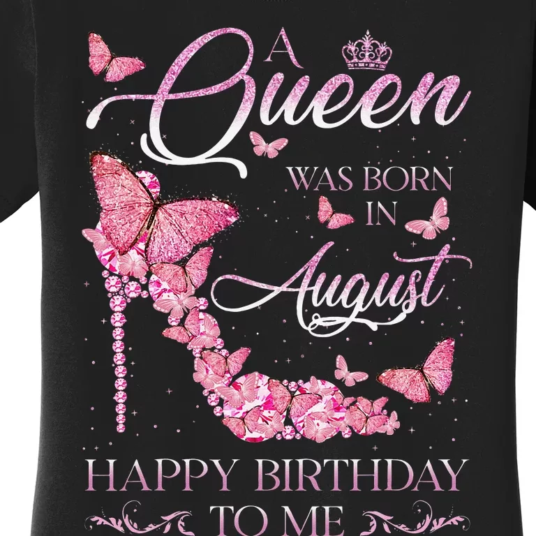 A Queen Was Born In August Happy Birthday To Me High Heel Women's T-Shirt