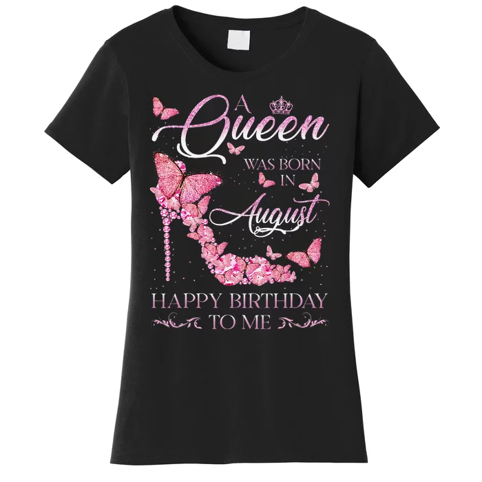 A Queen Was Born In August Happy Birthday To Me High Heel Women's T-Shirt