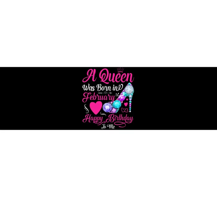 A Queen Was Born In February Happy Birthday To Me Wo Bumper Sticker