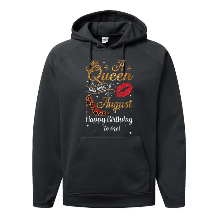 A Queen Was Born In August Happy Birthday To Me Leopard Gift Performance Fleece Hoodie