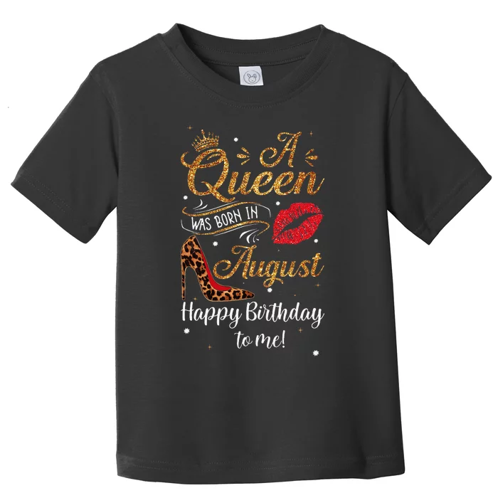 A Queen Was Born In August Happy Birthday To Me Leopard Gift Toddler T-Shirt