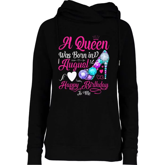 A Queen Was Born In August Happy Birthday To Me Womens Funnel Neck Pullover Hood