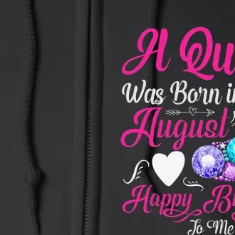 A Queen Was Born In August Happy Birthday To Me Full Zip Hoodie