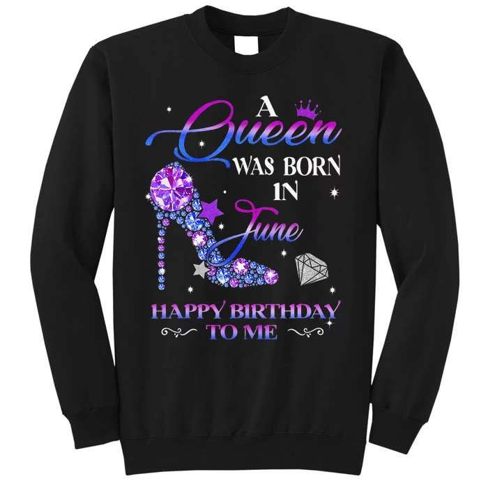 A Queen Was Born In June Happy Birthday To Me Wo Bday Tall Sweatshirt