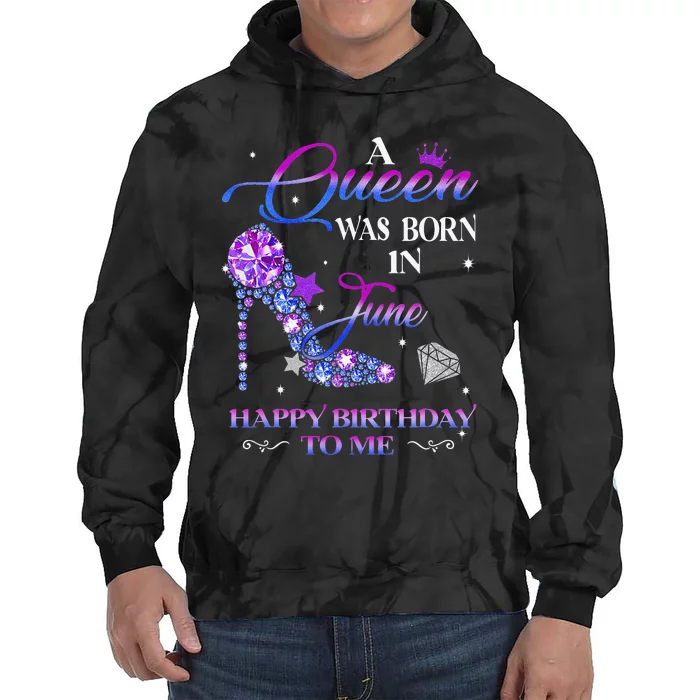 A Queen Was Born In June Happy Birthday To Me Wo Bday Tie Dye Hoodie