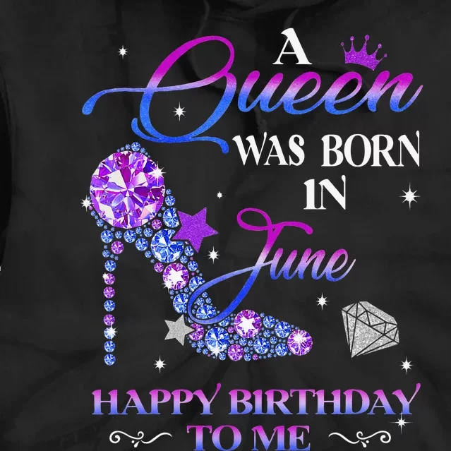 A Queen Was Born In June Happy Birthday To Me Wo Bday Tie Dye Hoodie