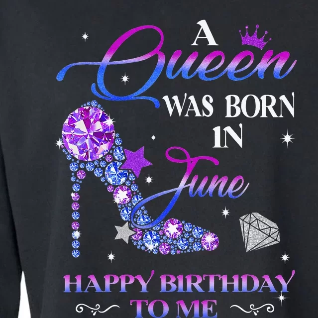 A Queen Was Born In June Happy Birthday To Me Wo Bday Cropped Pullover Crew