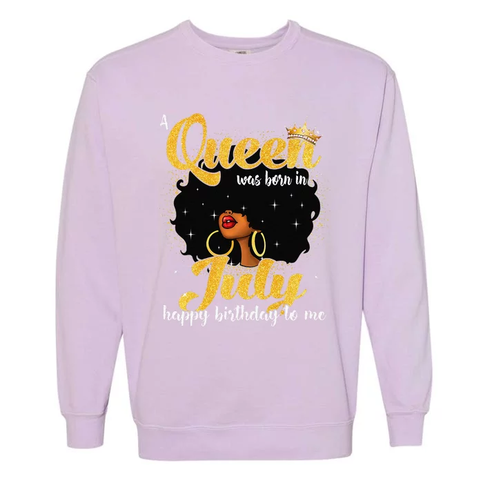 A Queen Was Born In July Black Birthday Afro Woman Garment-Dyed Sweatshirt