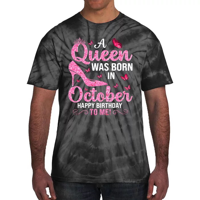 A Queen Was Born In October Happy Birthday To Me Tie-Dye T-Shirt