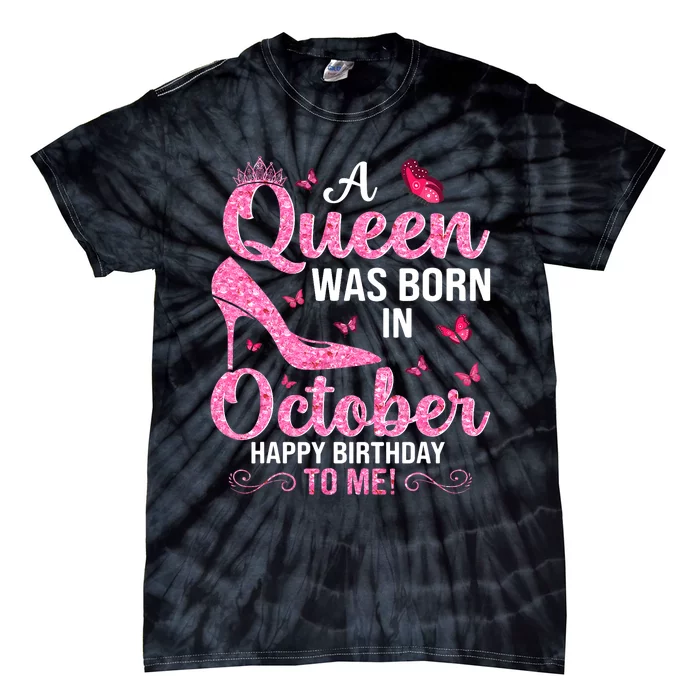 A Queen Was Born In October Happy Birthday To Me Tie-Dye T-Shirt