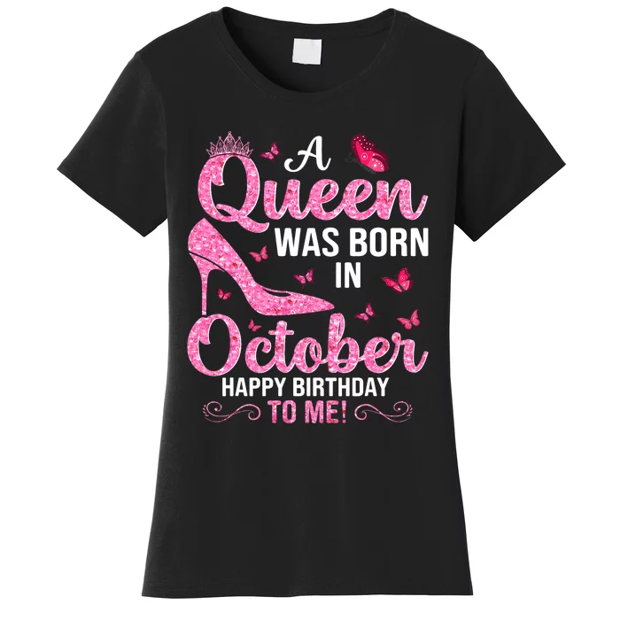 A Queen Was Born In October Happy Birthday To Me Women's T-Shirt