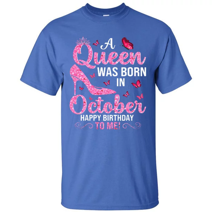 A Queen Was Born In October Happy Birthday To Me Tall T-Shirt