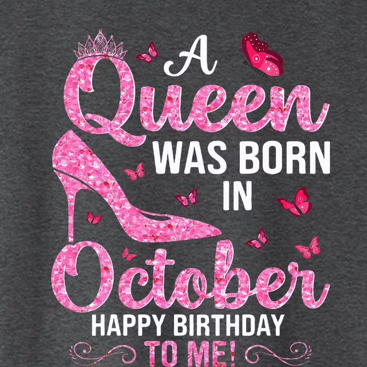 A Queen Was Born In October Happy Birthday To Me Women's Crop Top Tee