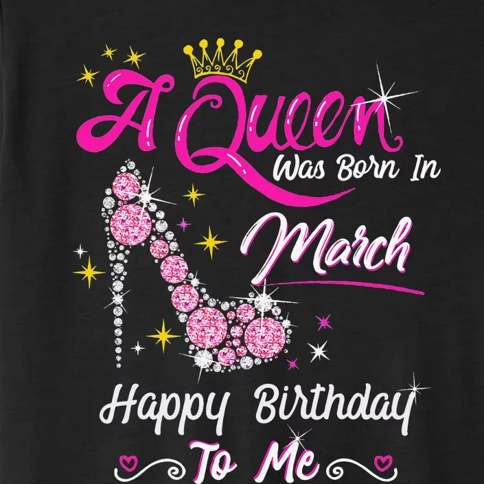 A Queen Was Born in March Gifts March Birthday ChromaSoft Performance T-Shirt