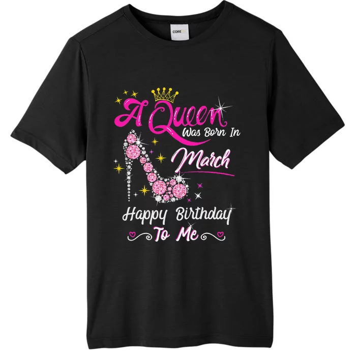 A Queen Was Born in March Gifts March Birthday ChromaSoft Performance T-Shirt