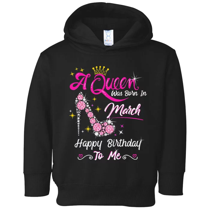 A Queen Was Born in March Gifts March Birthday Toddler Hoodie