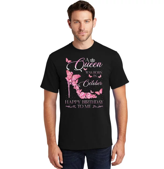 A Queen Was Born In October Happy Birthday To Me For Women Tall T-Shirt