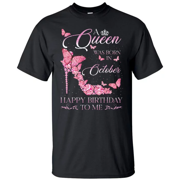 A Queen Was Born In October Happy Birthday To Me For Women Tall T-Shirt