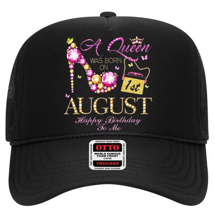 A Queen Was Born In August 1st Happy Birthday To Me 1 High Crown Mesh Trucker Hat