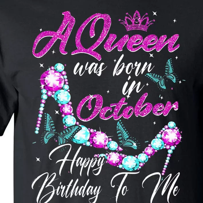 A Queen Was Born In October Happy Birthday To Me For Women Tall T-Shirt