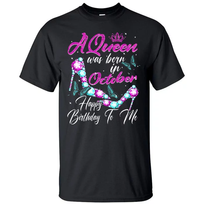 A Queen Was Born In October Happy Birthday To Me For Women Tall T-Shirt