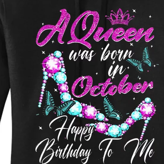 A Queen Was Born In October Happy Birthday To Me For Women Women's Pullover Hoodie