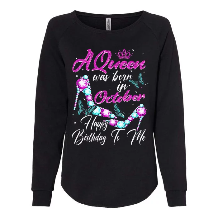 A Queen Was Born In October Happy Birthday To Me For Women Womens California Wash Sweatshirt