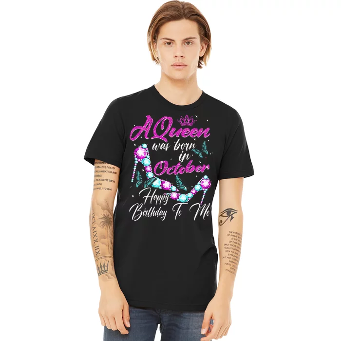 A Queen Was Born In October Happy Birthday To Me For Women Premium T-Shirt