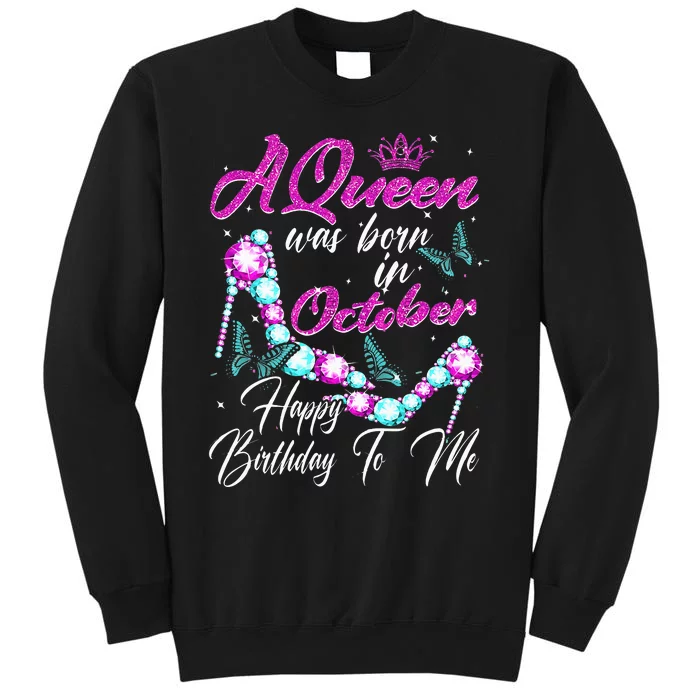 A Queen Was Born In October Happy Birthday To Me For Women Tall Sweatshirt