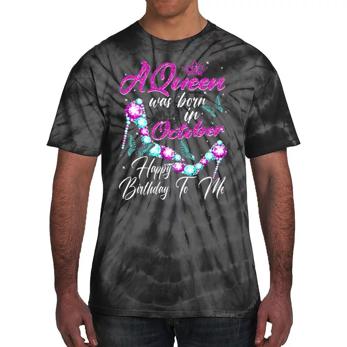 A Queen Was Born In October Happy Birthday To Me For Women Tie-Dye T-Shirt