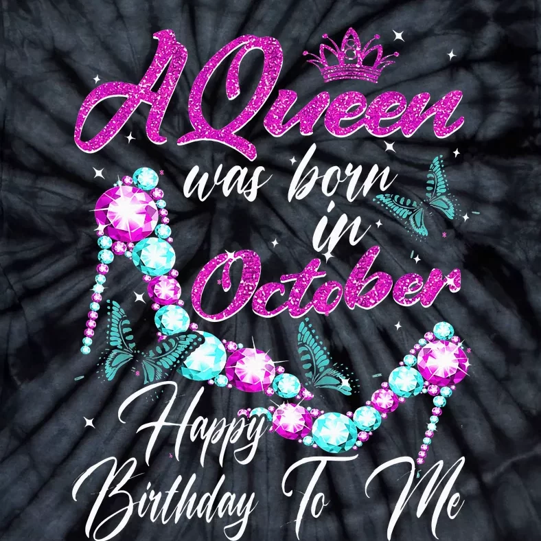 A Queen Was Born In October Happy Birthday To Me For Women Tie-Dye T-Shirt