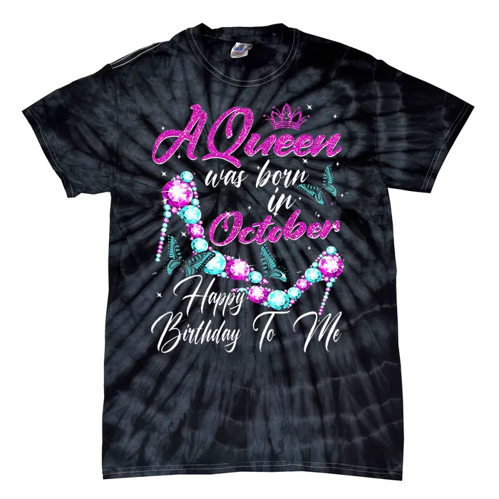 A Queen Was Born In October Happy Birthday To Me For Women Tie-Dye T-Shirt