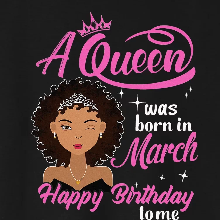 A Queen was Born In March Happy Birthday Gift Funny March Women's Crop Top Tee