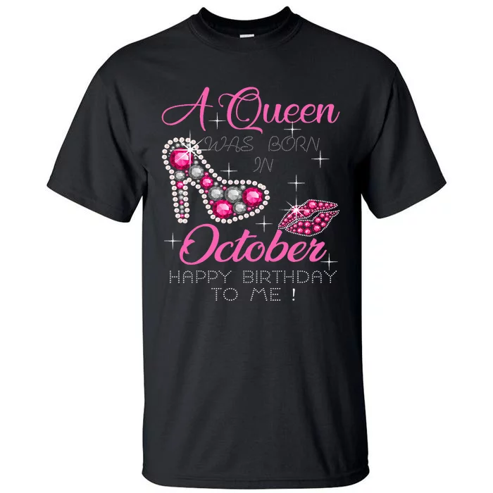 A Queen Was Born In October Happy Birthday To Me Tall T-Shirt