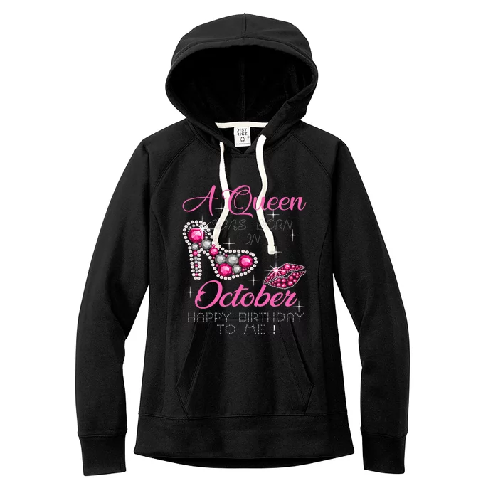 A Queen Was Born In October Happy Birthday To Me Women's Fleece Hoodie