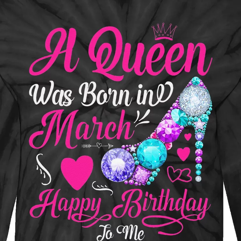 A Queen Was Born In March Happy Birthday Tie-Dye Long Sleeve Shirt