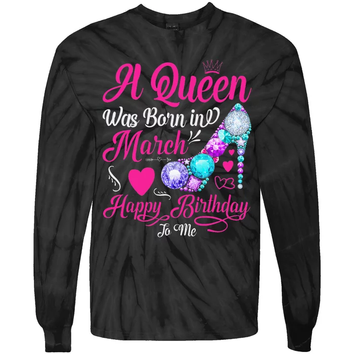 A Queen Was Born In March Happy Birthday Tie-Dye Long Sleeve Shirt