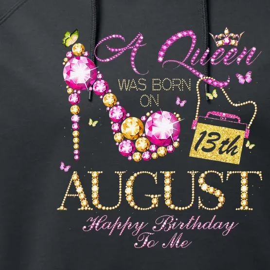 A Queen Was Born In August 13th Happy Birthday To Me 13 Performance Fleece Hoodie