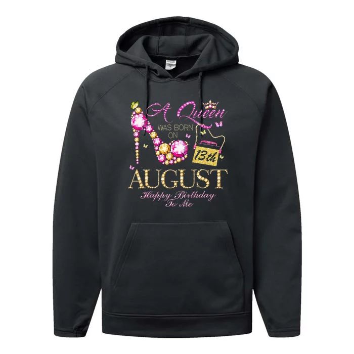 A Queen Was Born In August 13th Happy Birthday To Me 13 Performance Fleece Hoodie