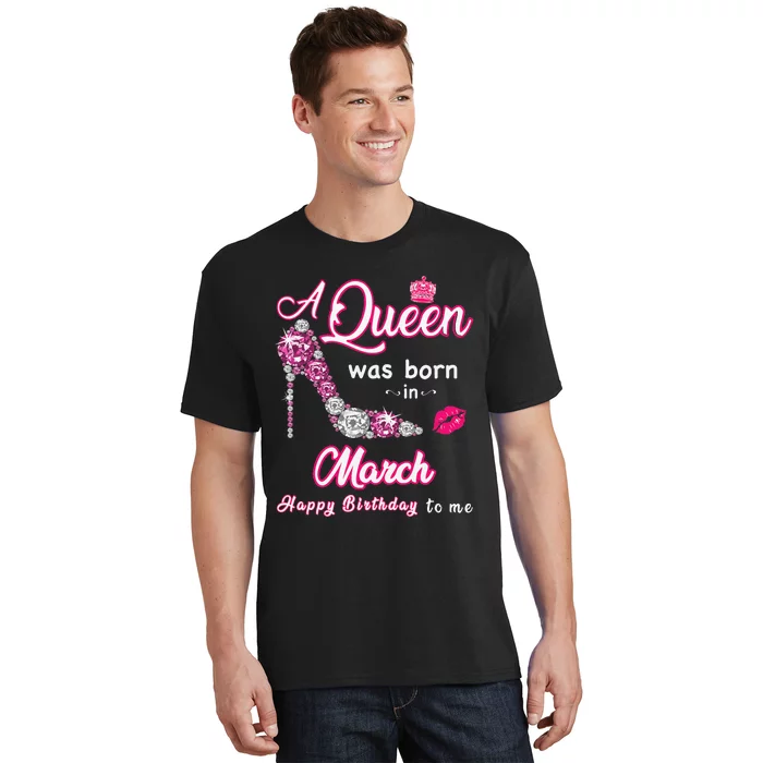 A Queen Was Born in March Happy Birthday To Me T-Shirt